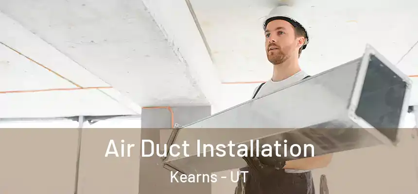  Air Duct Installation Kearns - UT
