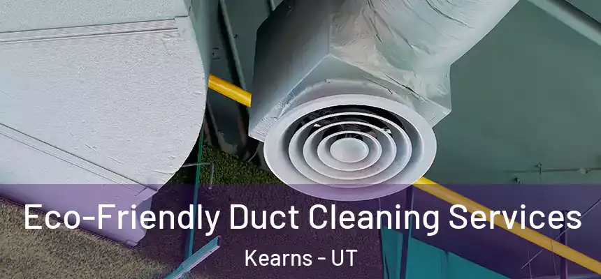  Eco-Friendly Duct Cleaning Services Kearns - UT