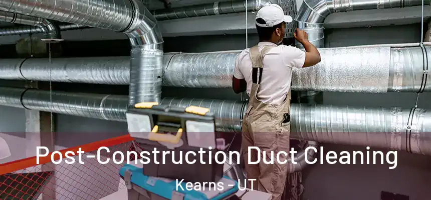 Post-Construction Duct Cleaning Kearns - UT